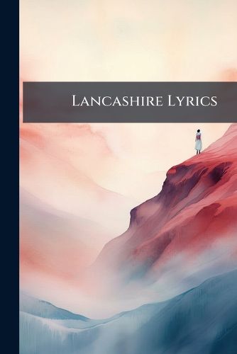 Cover image for Lancashire Lyrics: Modern Songs & Ballads of the County Balatine
