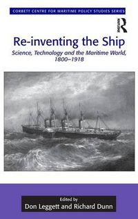 Cover image for Re-inventing the Ship: Science, Technology and the Maritime World, 1800-1918