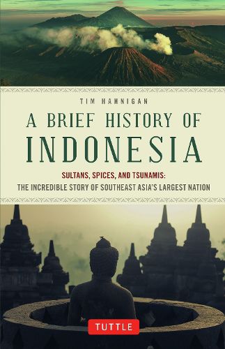 Cover image for A Brief History of Indonesia: Sultans, Spices, and Tsunamis: The Incredible Story of Southeast Asia's Largest Nation