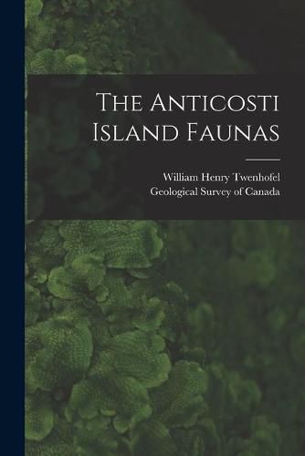 Cover image for The Anticosti Island Faunas [microform]