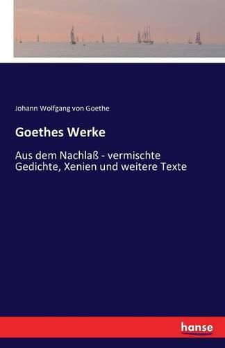 Cover image for Goethes Werke: Aus dem Nachlass - vermischte Gedichte, Xenien und weitere Texte