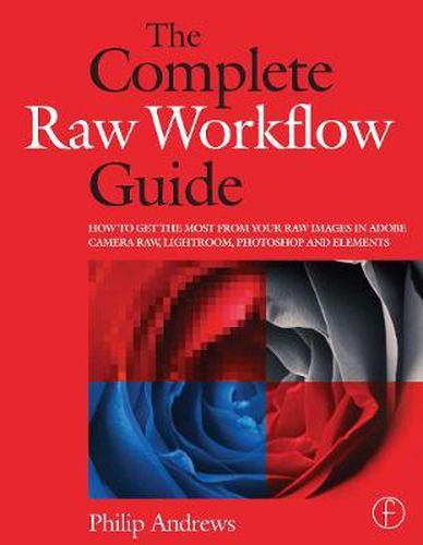 Cover image for The Complete Raw Workflow Guide: How to get the most from your raw images in Adobe Camera Raw, Lightroom, Photoshop, and Elements