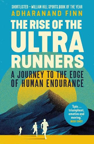 Cover image for The Rise of the Ultra Runners: A Journey to the Edge of Human Endurance