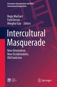 Cover image for Intercultural Masquerade: New Orientalism, New Occidentalism, Old Exoticism