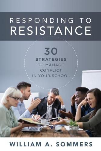 Responding to Resistance: Thirty Strategies to Manage Conflict in Your School (an Educational Leadership Guide to Conflict Management in the School Community)