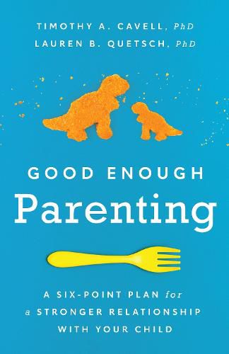 Cover image for Good Enough Parenting: A Six-Point Plan for a Stronger Relationship With Your Child