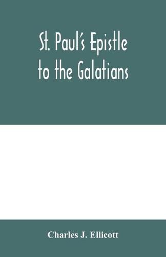 St. Paul's Epistle to the Galatians: with a critical and grammatical commentary and a revised translation