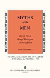Cover image for Myths and Men: Patrick Henry, George Washington, Thomas Jefferson