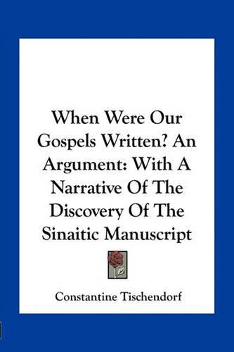 Cover image for When Were Our Gospels Written? an Argument: With a Narrative of the Discovery of the Sinaitic Manuscript