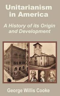 Cover image for Unitarianism in America: A History of Its Origin and Development