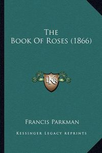 Cover image for The Book of Roses (1866)