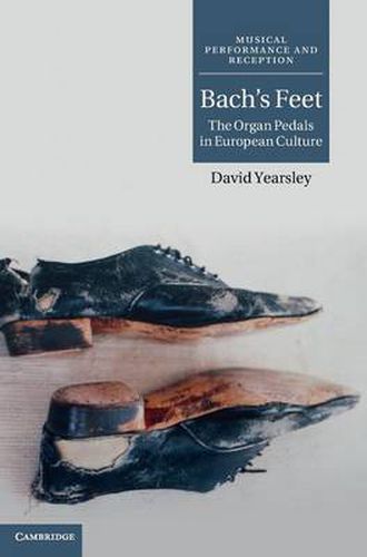 Cover image for Bach's Feet: The Organ Pedals in European Culture