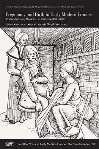 Pregnancy and Birth in Early Modern France - Treatises by Caring Physicians and Surgeons (1581-1625)