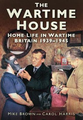 Cover image for The Wartime House: Home Life in Wartime Britain 1939-1945