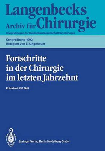 Fortschritte in Der Chirurgie Im Letzten Jahrzehnt: 109. Kongress Der Deutschen Gesellschaft Fur Chirurgie 21.-25. April 1992, Munchen