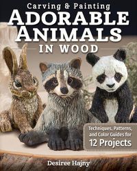 Cover image for Carving & Painting Adorable Animals in Wood: Techniques, Patterns, and Color Guides for 12 Projects