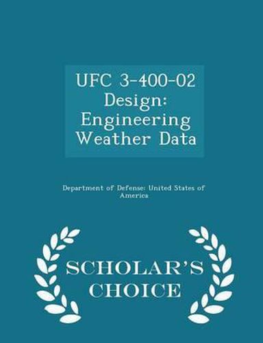 Ufc 3-400-02 Design: Engineering Weather Data - Scholar's Choice Edition