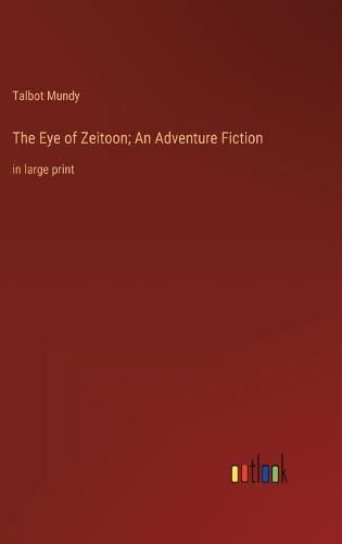 The Eye of Zeitoon; An Adventure Fiction