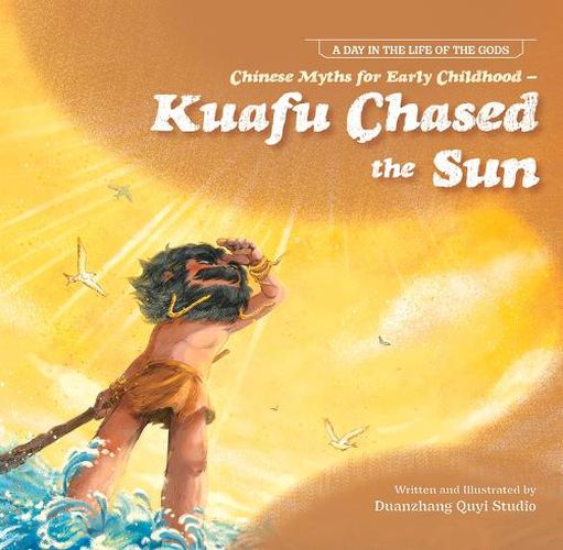 Cover image for Chinese Myths for Early Childhood--Kuafu Chased the Sun