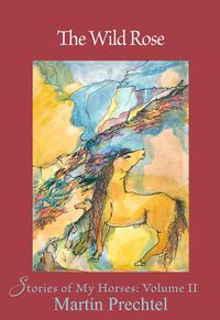 Cover image for The Wild Rose: Stories of My Horses