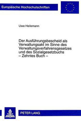 Cover image for Der Ausfuehrungsbescheid ALS Verwaltungsakt Im Sinne Des Verwaltungsverfahrensgesetzes Und Des Sozialgesetzbuchs - Zehntes Buch -