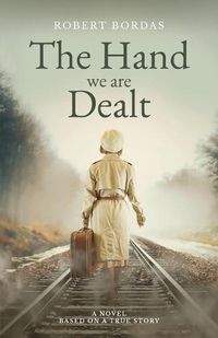 Cover image for The Hand We Are Dealt: A heartbreaking WW2 novel based on the true story of a woman of courage