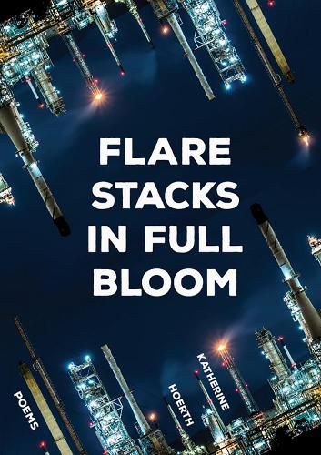 Cover image for Flare Stacks in Full Bloom: Poems