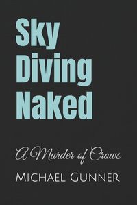 Cover image for Sky Diving Naked: A Murder of Crows