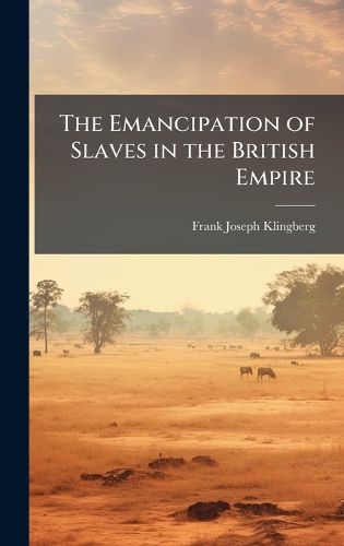 Cover image for The Emancipation of Slaves in the British Empire