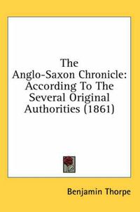 Cover image for The Anglo-Saxon Chronicle: According to the Several Original Authorities (1861)