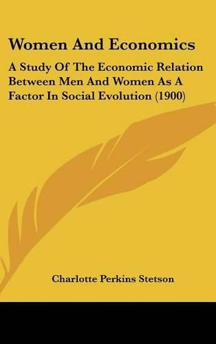 Cover image for Women and Economics: A Study of the Economic Relation Between Men and Women as a Factor in Social Evolution (1900)