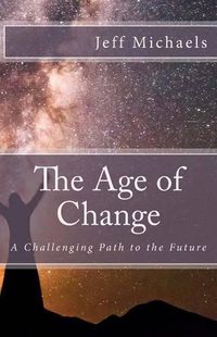 Cover image for The Age of Change: A Challenging Path to the Future