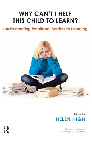Cover image for Why Can't I Help this Child to Learn?: Understanding Emotional Barriers to Learning