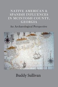 Cover image for Native American & Spanish Influences in McIntosh County, Georgia: An Archaeological Perspective