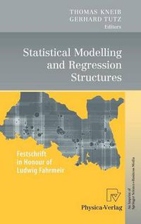 Cover image for Statistical Modelling and Regression Structures: Festschrift in Honour of Ludwig Fahrmeir