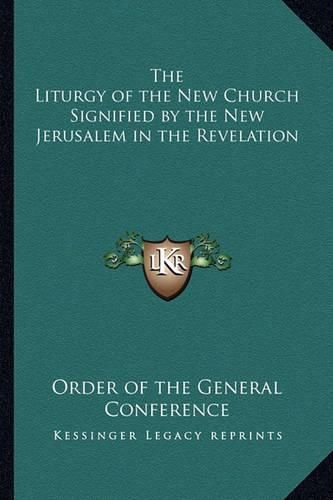 Cover image for The Liturgy of the New Church Signified by the New Jerusalem in the Revelation