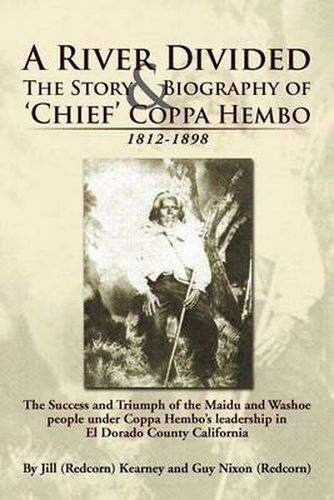 Cover image for A River Divided the Story & Biography of ' Chief ' Coppa Hembo: The Success and Triumph of the Maidu and Washoe People Under Coppa Hembo's Leadershi