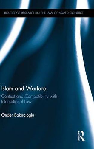 Cover image for Islam and Warfare: Context and Compatibility with International Law