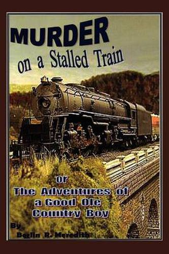 Cover image for Murder on a Stalled Train: Or the Adventures of a Good OLE Country Boy