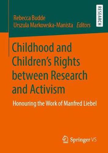 Childhood and Children's Rights between Research and Activism: Honouring the Work of Manfred Liebel