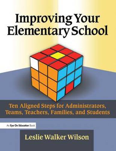 Cover image for Improving Your Elementary School: Ten Aligned Steps for Administrators, Teams, Teachers, Families, and Students