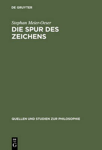 Cover image for Die Spur Des Zeichens: Das Zeichen Und Seine Funktion in Der Philosophie Des Mittelalters Und Der Fruhen Neuzeit