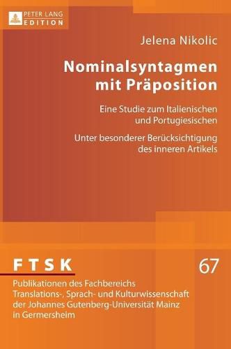 Nominalsyntagmen Mit Praeposition: Eine Studie Zum Italienischen Und Portugiesischen- Unter Besonderer Beruecksichtigung Des Inneren Artikels