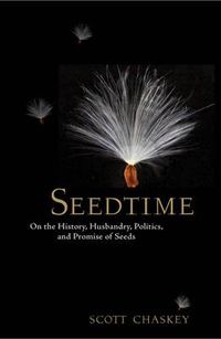 Cover image for Seedtime: On the History, Husbandry, Politics and Promise of Seeds