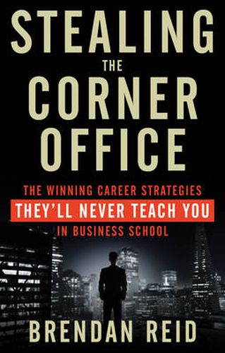 Cover image for Stealing the Corner Office: The Winning Career Strategies They'Ll Never Teach You in Business School