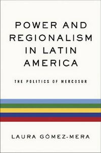 Cover image for Power and Regionalism in Latin America: The Politics of MERCOSUR