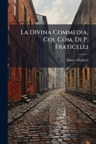 Cover image for La Divina Commedia, Col Com. Di P. Fraticelli