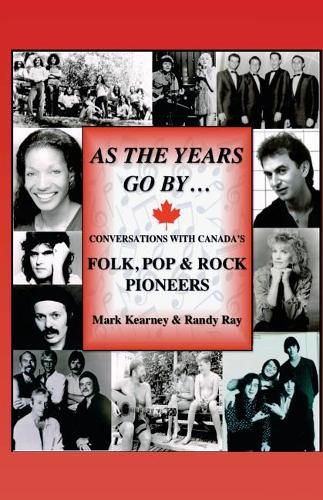 Cover image for As The Years Go By ...: Conversations With Canada's Folk, Pop & Rock Pioneers