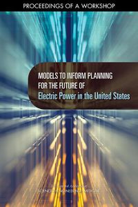 Cover image for Models to Inform Planning for the Future of Electric Power in the United States: Proceedings of a Workshop