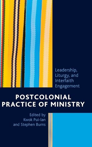 Postcolonial Practice of Ministry: Leadership, Liturgy, and Interfaith Engagement